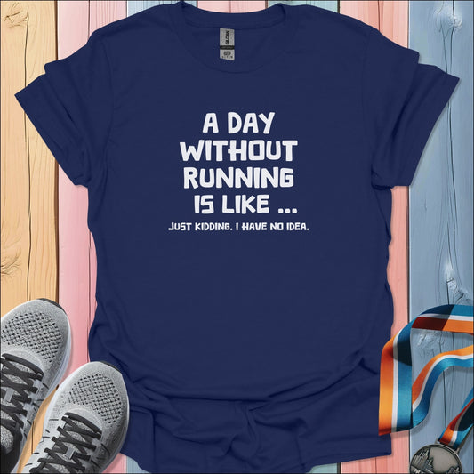 A Day Without Running T-Shirt