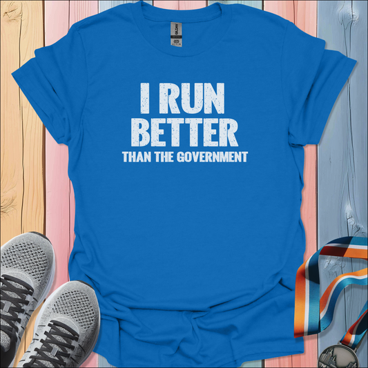 I Run Better T-Shirt