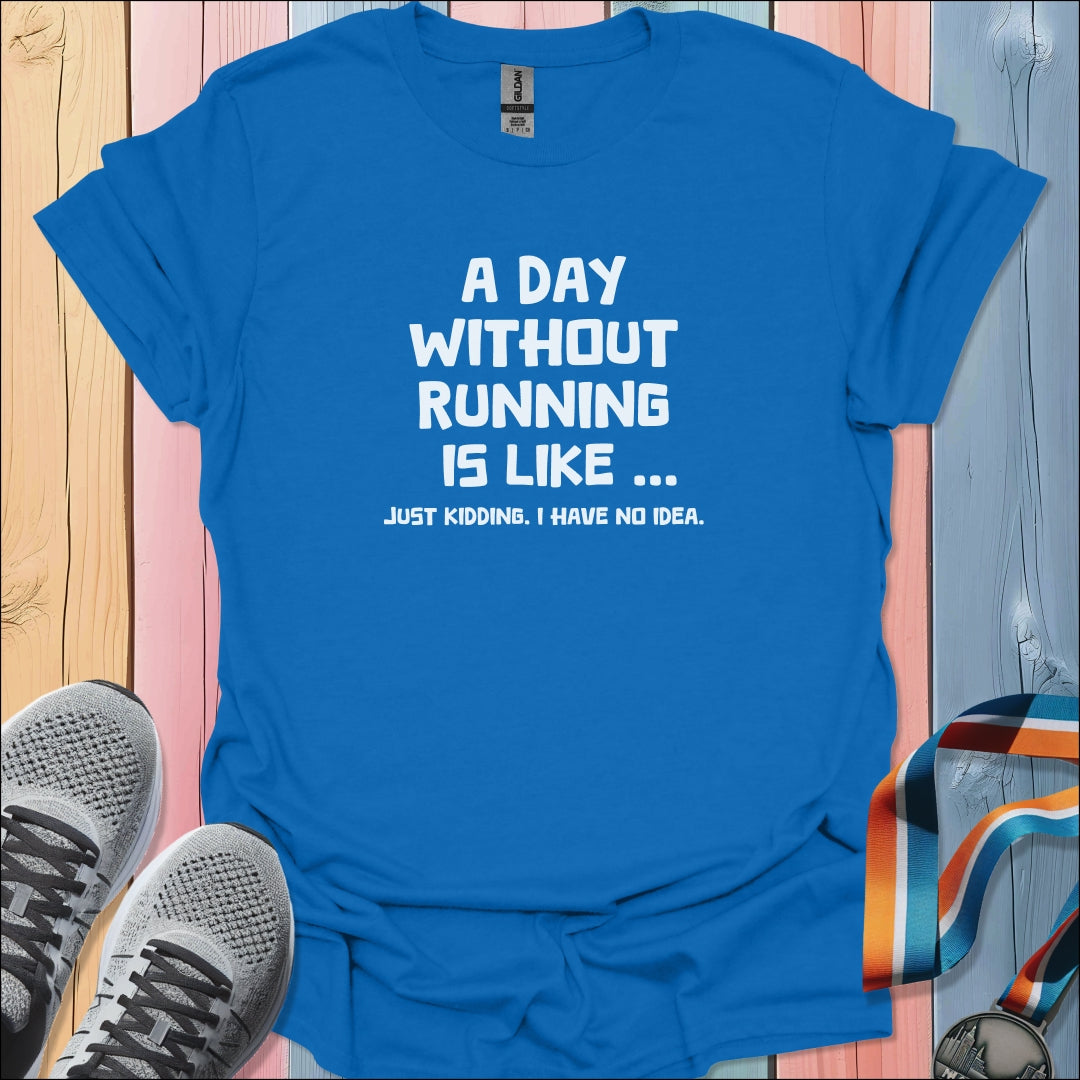 A Day Without Running T-Shirt