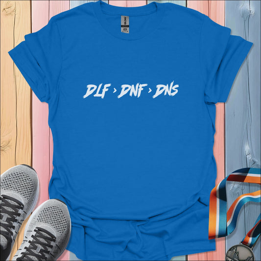 DLF > DNF > DNS T-Shirt