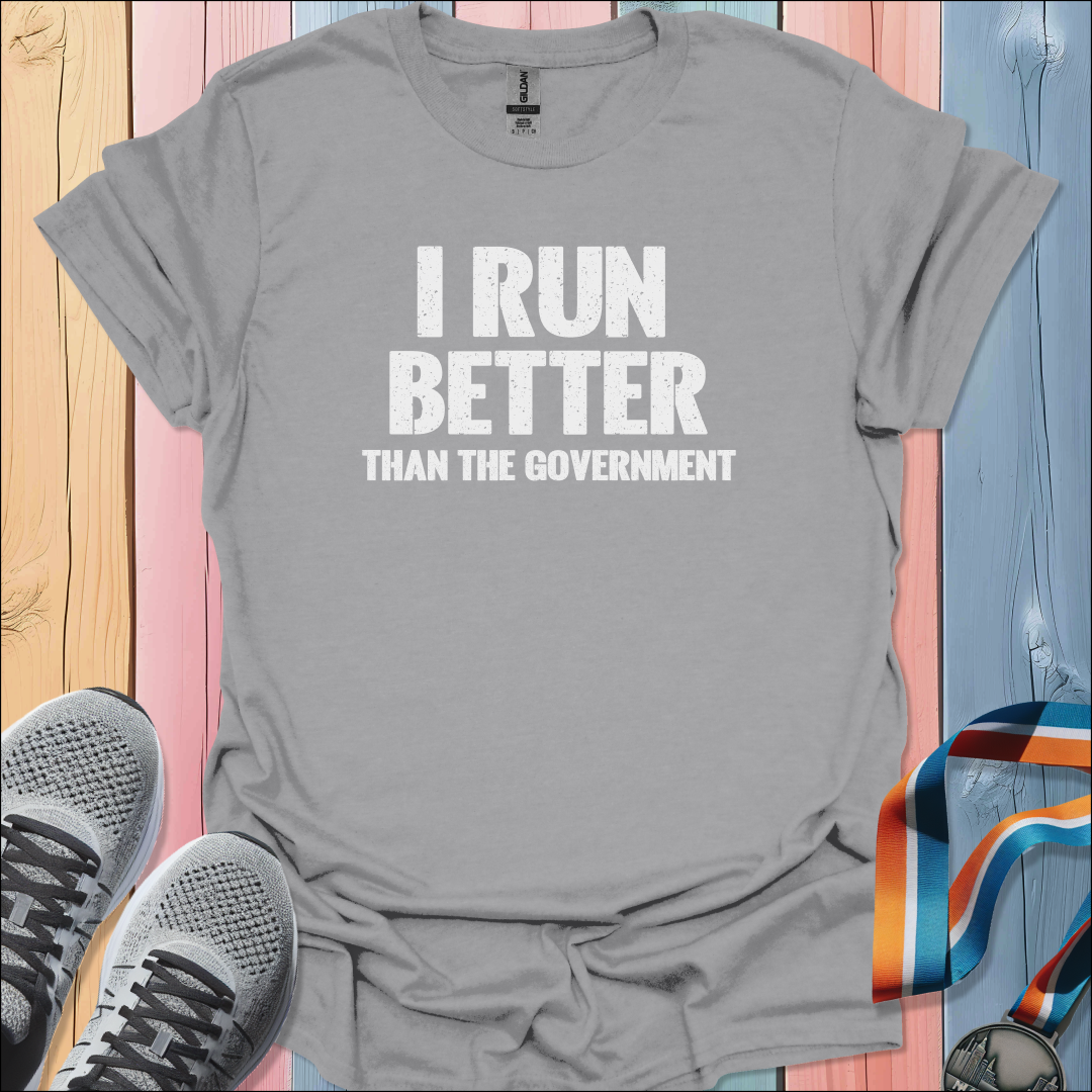 I Run Better T-Shirt