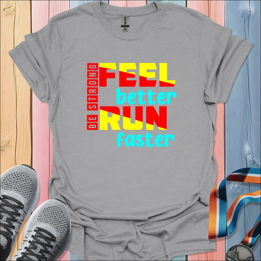 Feel Better Run Faster T-Shirt