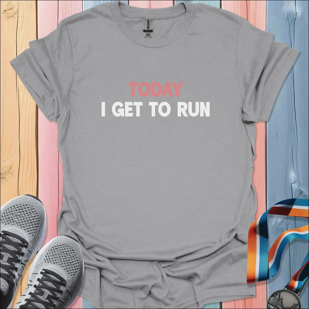 I Get To Run T-Shirt