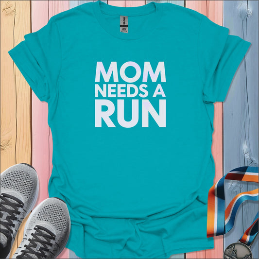 Mom Needs A Run T-Shirt