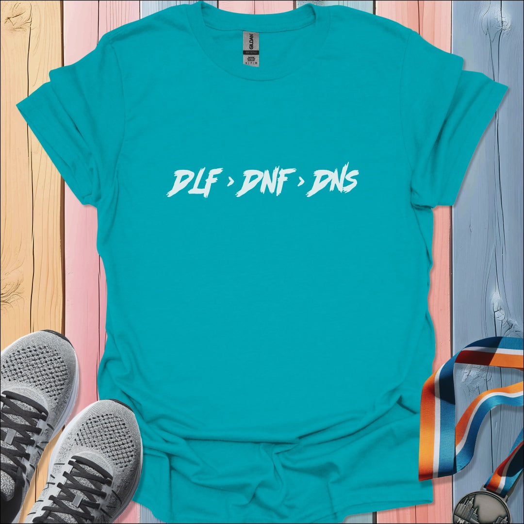DLF > DNF > DNS T-Shirt